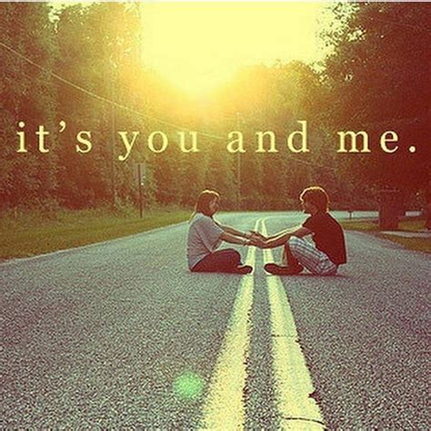 it's you and me